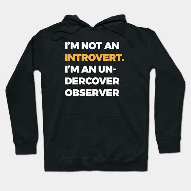 I’m not an introvert; I’m an undercover observer Hoodie by TwirlArt